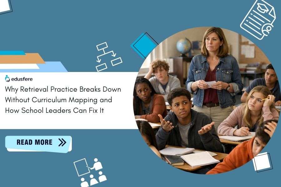 Why Retrieval Practice Breaks Down Without Curriculum Mapping And How School Leaders Can Fix It