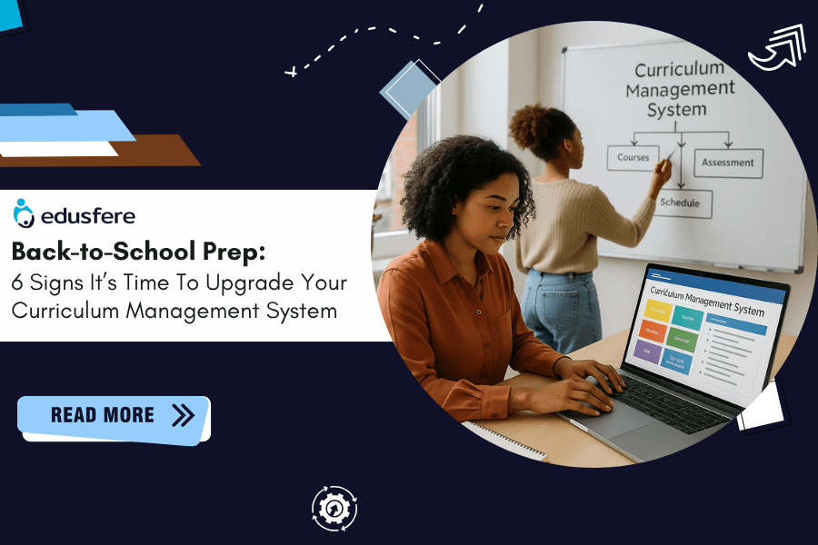 Back-to-School Prep: 6 Signs it’s Time to Upgrade your Curriculum Management System